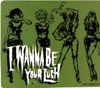 I Wanna be your lush